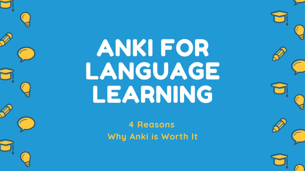 Anki For Language Learning: 4 Reasons Why Anki Is A Powerful Tool To ...